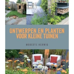 Ontwerpen En Planten Voor Kleine Tuinen Door Modeste Herwig